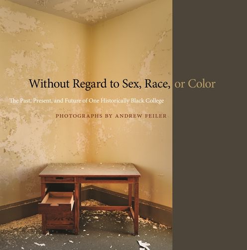 Cover for Andrew Feiler · Without Regard to Sex, Race, or Color: The Past, Present, and Future of One Historically Black College (Hardcover Book) (2015)