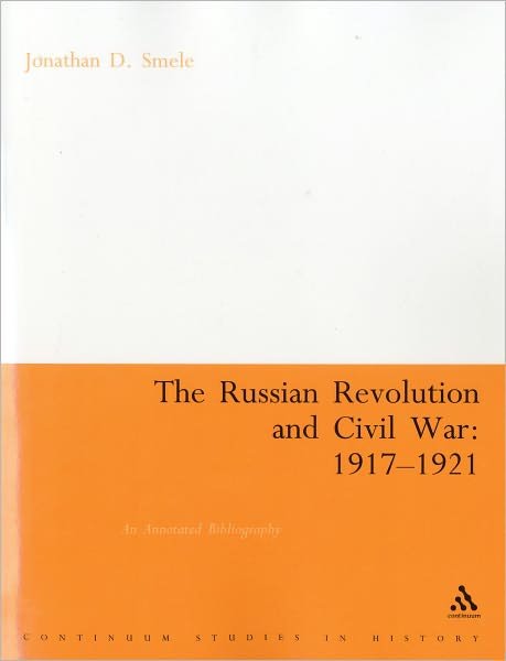 Cover for Smele, Dr. Jonathan (Queen Mary, University of London, UK) · The Russian Revolution and Civil War 1917-1921: An Annotated Bibliography (Paperback Bog) [New edition] (2006)