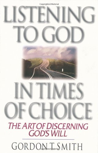 Cover for Gordon T. Smith · Listening to God in Times of Choice – The Art of Discerning God's Will (Paperback Book) (1997)