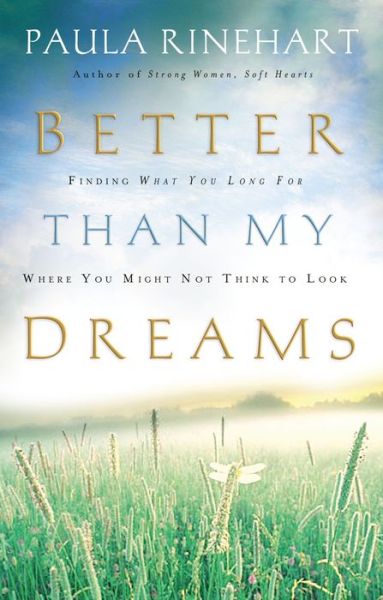 Cover for Paula Rinehart · Better Than My Dreams: Finding What You Long for Where You Might Not Think to Look (First) (Paperback Book) (2007)