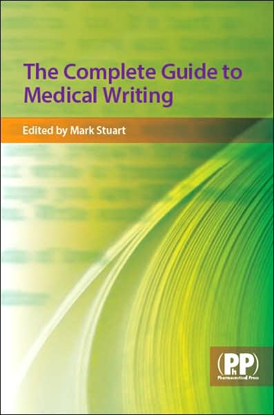 The Complete Guide to Medical Writing - Edited by Mark C Stuart - Böcker - Pharmaceutical Press - 9780853696674 - 16 april 2007