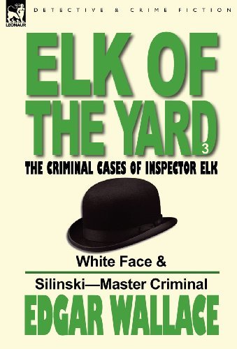 Cover for Edgar Wallace · Elk of the 'Yard'-The Criminal Cases of Inspector Elk: Volume 3-White Face &amp; Silinski-Master Criminal (Gebundenes Buch) (2011)