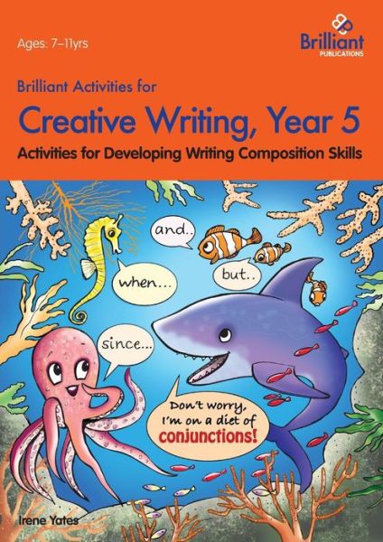 Brilliant Activities for Creative Writing, Year 5: Activities for Developing Writing Composition Skills - Irene Yates - Książki - Brilliant Publications - 9780857474674 - 4 marca 2014