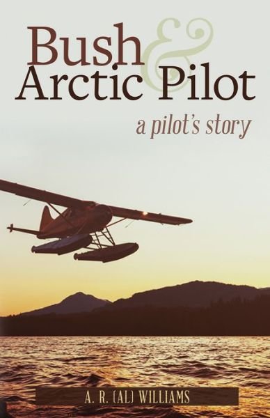 Cover for Al Williams · Bush and Arctic Pilot: A Pilot's Story (Paperback Bog) (2018)