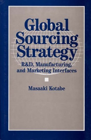 Global Sourcing Strategy: R&D, Manufacturing, and Marketing Interfaces - Masaaki Kotabe - Livres - Bloomsbury Publishing Plc - 9780899306674 - 30 juin 1992