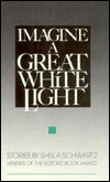 Cover for Sheila Schwartz · Imagine a Great White Light (Hardcover Book) (1990)