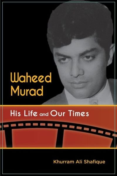 Cover for Khurram Ali Shafique · Waheed Murad: His Life and Our Times (Paperback Book) (2015)