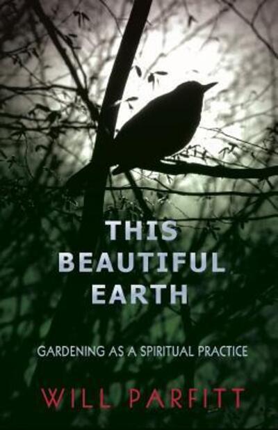 Cover for Will Parfitt · This Beautiful Earth: Gardening as a Spiritual Practice (Paperback Book) (2016)