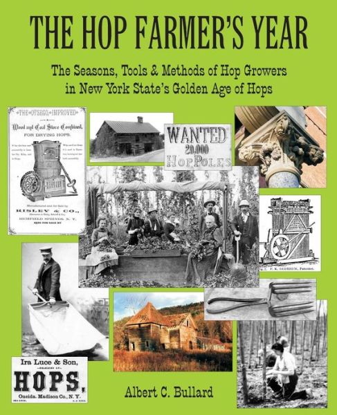 Cover for Albert C Bullard · The Hop Farmer's Year: the Seasons, Tools and Methods of Hop Growers in New York State's Golden Age of Hops (Paperback Book) (2015)