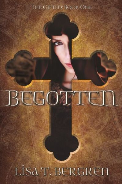 Cover for Lisa T Bergren · Begotten : The Gifted : Book One (Paperback Book) (2021)