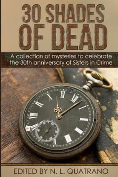 Cover for N. L. Quatrano · 30 Shades of Dead : A collection of mysteries to celebrate the 30th anniversary of Sisters in Crime (Paperback Book) (2017)