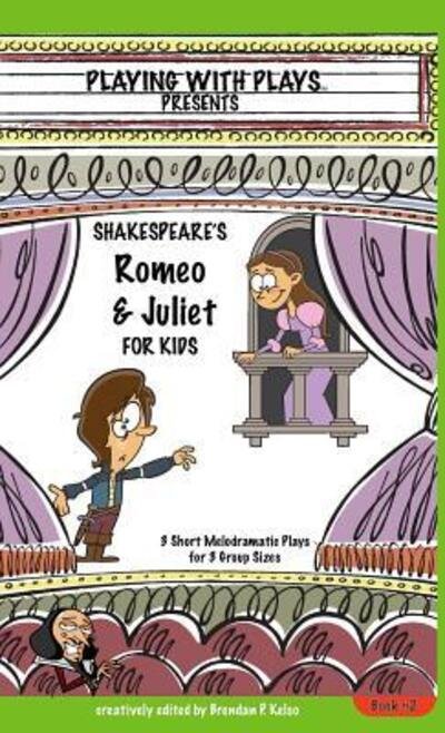 Cover for Brendan P Kelso · Shakespeare's Romeo &amp; Juliet for Kids 3 Short Melodramatic Plays for 3 Group Sizes (Inbunden Bok) (2016)