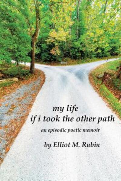 Cover for Elliot M. Rubin · My Life if I Took the Other Path : an Episodic Poetic Memoir (Taschenbuch) (2019)