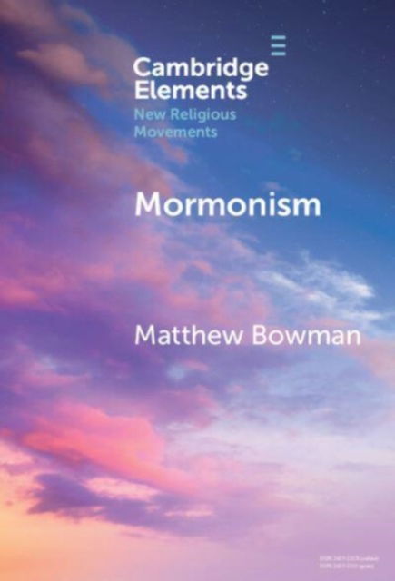 Bowman, Matthew (Claremont Graduate University) · Mormonism - Elements in New Religious Movements (Hardcover Book) (2025)