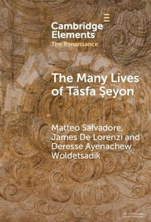 Cover for Salvadore, Matteo (American University of Sharjah) · The Many Lives of Tasfa Seyon: An Ethiopian Intellectual in Early Modern Rome - Elements in the Renaissance (Hardcover Book) (2025)