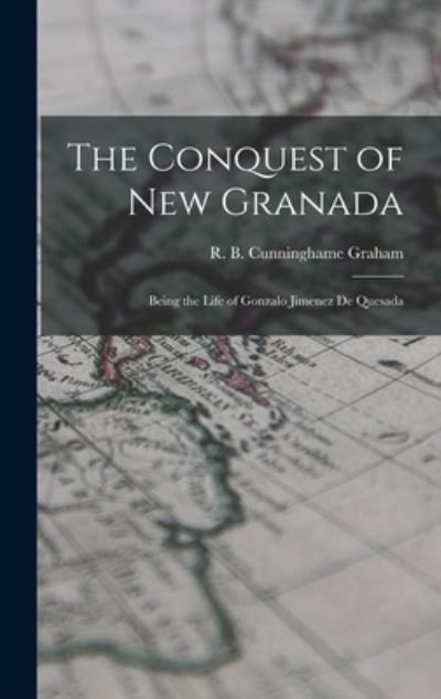 Cover for R B (Robert Bon Cunninghame Graham · The Conquest of New Granada (Hardcover bog) (2021)