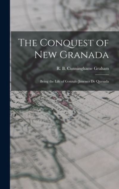 Cover for R B (Robert Bon Cunninghame Graham · The Conquest of New Granada (Hardcover Book) (2021)