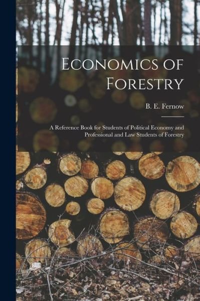 Cover for B E (Bernhard Eduard) 1851 Fernow · Economics of Forestry [microform] (Paperback Bog) (2021)