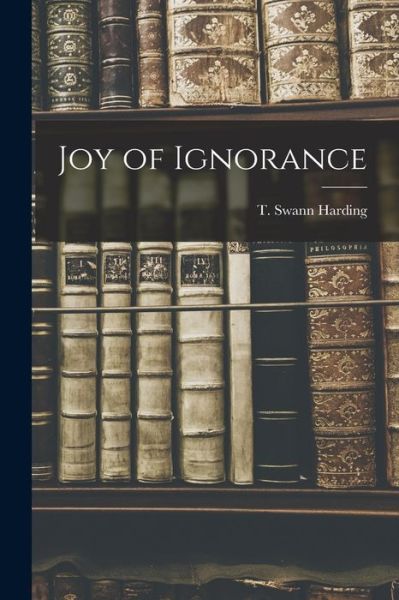 Cover for T Swann Harding · Joy of Ignorance (Paperback Book) (2021)