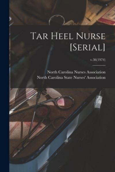 Tar Heel Nurse [serial]; v.36 - North Carolina Nurses Association - Kirjat - Hassell Street Press - 9781015141674 - perjantai 10. syyskuuta 2021