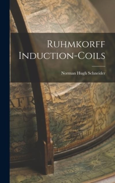 Cover for Norman Hugh Schneider · Ruhmkorff Induction-Coils (Book) (2022)