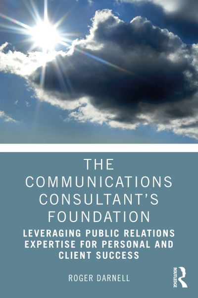 Cover for Roger Darnell · The Communications Consultant’s Foundation: Leveraging Public Relations Expertise for Personal and Client Success (Paperback Book) (2021)