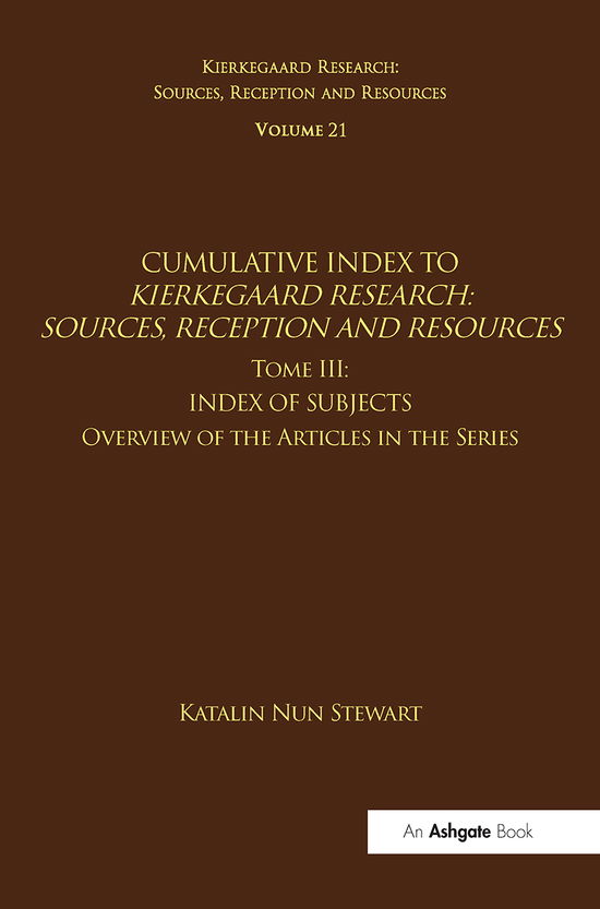 Cover for Katalin Nun Stewart · Volume 21, Tome III: Cumulative Index: Index of Subjects, Overview of the Articles in the Series - Kierkegaard Research: Sources, Reception and Resources (Paperback Book) (2021)