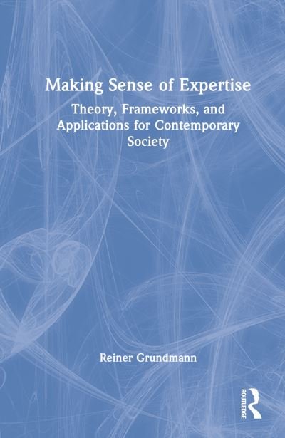 Cover for Grundmann, Reiner (University of Nottingham, UK) · Making Sense of Expertise: Cases from Law, Medicine, Journalism, Covid-19, and Climate Change (Hardcover Book) (2022)