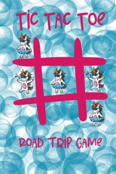Cover for Summer Adventures · Tic Tac Toe Road Trip Game : Summer Car Ride Fun For Girls and Boys, 65 Pages, 256 Games Featuring Unicorns on Each Page, 6&quot; x 9&quot; , Durable Soft Cover (Paperback Book) (2019)