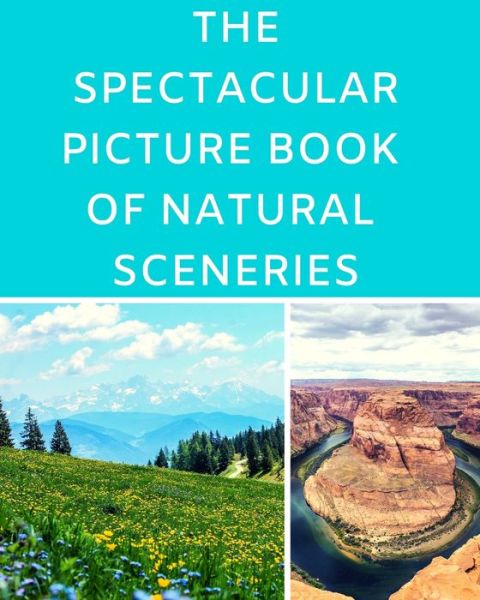 Cover for SilverGrace Press · The Spectacular Picture Book Of Natural Sceneries : A Reading Gift Book for Alzheimer Or Dementia Patients Parents Grandparents : Senior Citizens Day (Pocketbok) (2019)