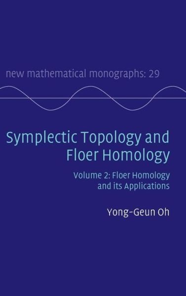 Symplectic Topology and Floer Homology: Volume 2, Floer Homology and its Applications - New Mathematical Monographs - Oh, Yong-Geun (Pohang University of Science and Technology, Republic of Korea) - Boeken - Cambridge University Press - 9781107109674 - 27 augustus 2015