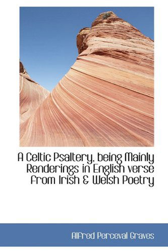 Cover for Alfred Perceval Graves · A Celtic Psaltery, Being Mainly Renderings in English Verse from Irish &amp; Welsh Poetry (Hardcover Book) (2009)