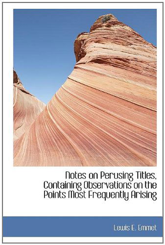 Cover for Lewis E Emmet · Notes on Perusing Titles, Containing Observations on the Points Most Frequently Arising (Hardcover Book) (2009)