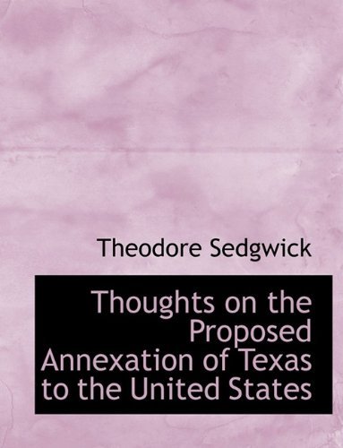 Cover for Sedgwick, Theodore, Jr. · Thoughts on the Proposed Annexation of Texas to the United States (Paperback Book) [Large type / large print edition] (2009)