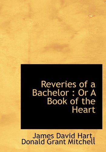 Cover for Donald Grant Mitchell · Reveries of a Bachelor: or a Book of the Heart (Hardcover bog) (2009)