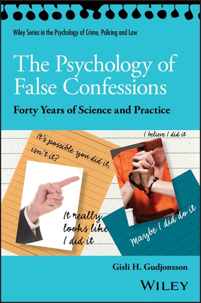 Cover for Gudjonsson, Gisli H., CBE · The Psychology of False Confessions: Forty Years of Science and Practice - Wiley Series in Psychology of Crime, Policing and Law (Paperback Bog) (2018)