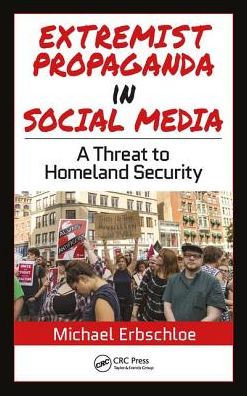 Extremist Propaganda in Social Media: A Threat to Homeland Security - Michael Erbschloe - Livros - Taylor & Francis Ltd - 9781138493674 - 29 de junho de 2018