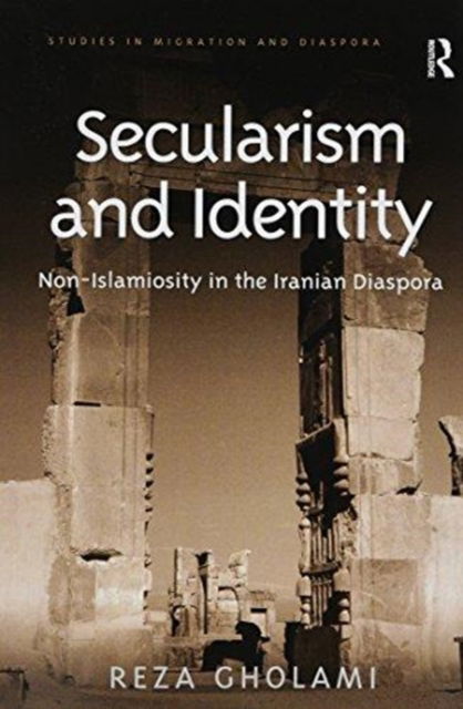 Cover for Reza Gholami · Secularism and Identity: Non-Islamiosity in the Iranian Diaspora - Studies in Migration and Diaspora (Paperback Book) (2018)