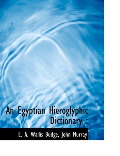 An Egyptian Hieroglyphic Dictionary - E. A. Wallis Budge - Books - BiblioLife - 9781140258674 - April 6, 2010