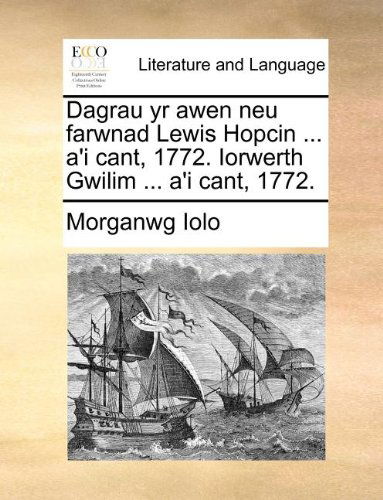 Cover for Morganwg Iolo · Dagrau Yr Awen Neu Farwnad Lewis Hopcin ... A'i Cant, 1772. Iorwerth Gwilim ... A'i Cant, 1772. (Paperback Book) [Welsh edition] (2010)