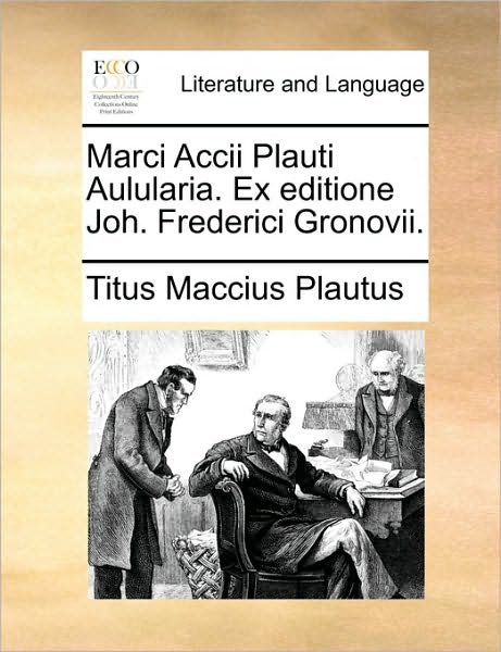 Cover for Titus Maccius Plautus · Marci Accii Plauti Aulularia. Ex Editione Joh. Frederici Gronovii. (Pocketbok) (2010)