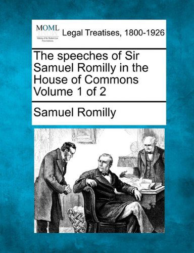 Cover for Samuel Romilly · The Speeches of Sir Samuel Romilly in the House of Commons Volume 1 of 2 (Paperback Book) (2010)
