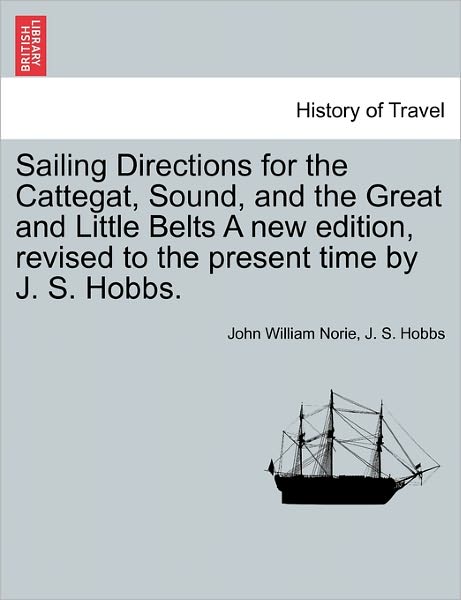 Cover for J. S. Hobbs · Sailing Directions for the Cattegat, Sound, and the Great and Little Belts a New Edition, Revised to the Present Time by J. S. Hobbs. (Paperback Book) (2011)
