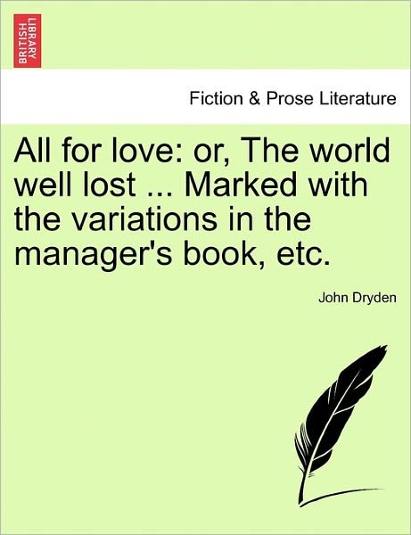 Cover for John Dryden · All for Love: Or, the World Well Lost ... Marked with the Variations in the Manager's Book, Etc. (Taschenbuch) (2011)