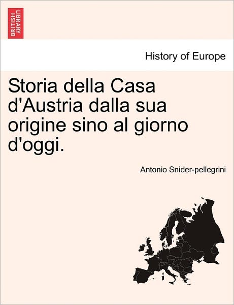 Cover for Antonio Snider-pellegrini · Storia Della Casa D'austria Dalla Sua Origine Sino Al Giorno D'oggi. (Paperback Book) (2011)