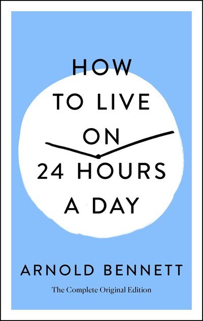 Cover for Arnold Bennett · How to Live on 24 Hours a Day: The Complete Original Edition (Paperback Bog) (2020)