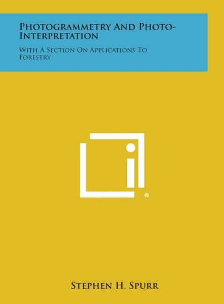 Cover for Stephen H. Spurr · Photogrammetry and Photo-interpretation: with a Section on Applications to Forestry (Hardcover Book) (2013)