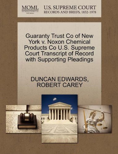 Cover for Robert Carey · Guaranty Trust Co of New York V. Noxon Chemical Products Co U.s. Supreme Court Transcript of Record with Supporting Pleadings (Paperback Book) (2011)