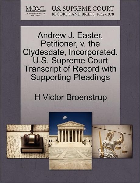 Cover for H Victor Broenstrup · Andrew J. Easter, Petitioner, V. the Clydesdale, Incorporated. U.s. Supreme Court Transcript of Record with Supporting Pleadings (Pocketbok) (2011)