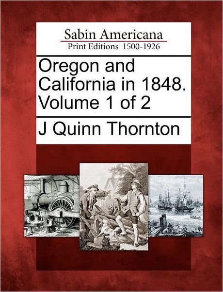 Cover for J Quinn Thornton · Oregon and California in 1848. Volume 1 of 2 (Paperback Bog) (2012)